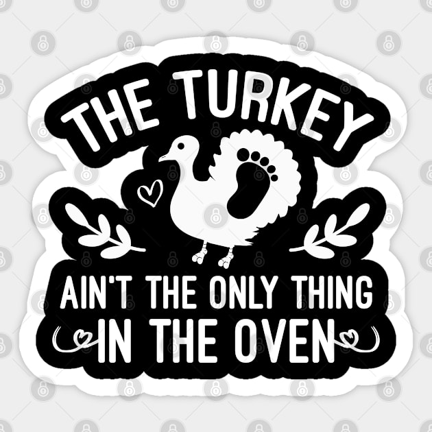 The Turkey Ain't The Only Thing In The Oven, Funny Pregnant Thanksgiving Pregnancy Sticker by Justbeperfect